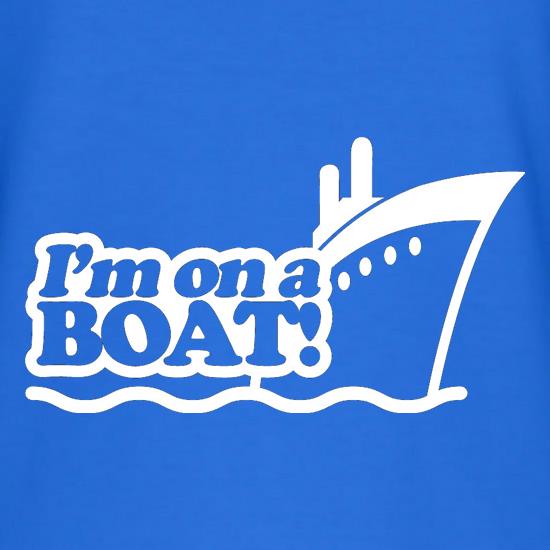 I'm On A Boat! t shirt